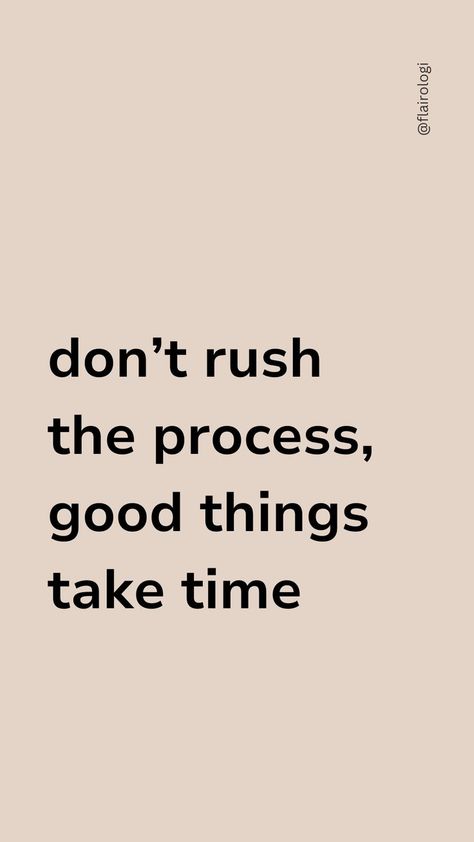 dont rush the process-flairologi Dont Rush Quotes, Rush Quotes, Dont Rush, Things Take Time, Good Things Take Time, Quotes Quotes, Take Time, Life Goals, The Process