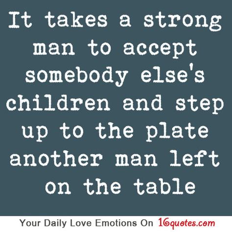 It takes a strong man to accept somebody else’s children and step up to the plate another man left on the table Step Dad Quotes, A Strong Man, Father Daughter Quotes, Strong Man, Somebody Else, Father Quotes, Daughter Quotes, Dad Quotes, Another Man