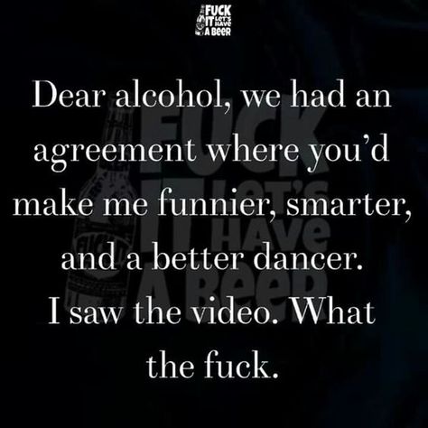 Truth with a grin Dear Alcohol, Lmfao Quotes, Alcohol Humor, Drinking Quotes, Sarcastic Quotes Funny, Badass Quotes, Twisted Humor, Sarcastic Humor, Sarcastic Quotes