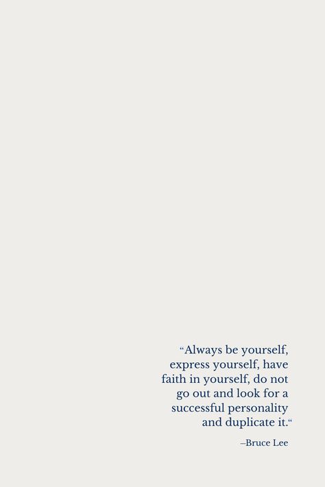 "Always be yourself, express yourself, have faith in yourself, do not go out and look for a successful personality and duplicate it." - Bruce Lee /Quote/Wallpaper/Aesthetic Happy 2024, Faith In Yourself, Wallpaper Quote, Boy Blurred Pic, Always Be Yourself, Be Authentic, Have Faith In Yourself, Have Faith, Be Yourself