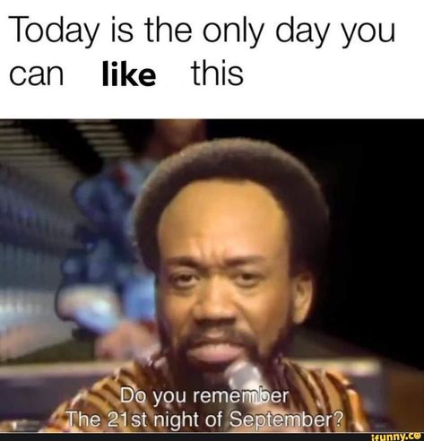 Today is the only day you can like this – popular memes on the site iFunny.co #avatarairbender #animemanga #earthwindandfire #september #september21 #legend #today #only #day #can #pic 21st Night Of September, September Quotes, Clean Memes, Can't Stop Laughing, Daily Memes, Edgy Memes, Do You Remember, Popular Memes, Dankest Memes