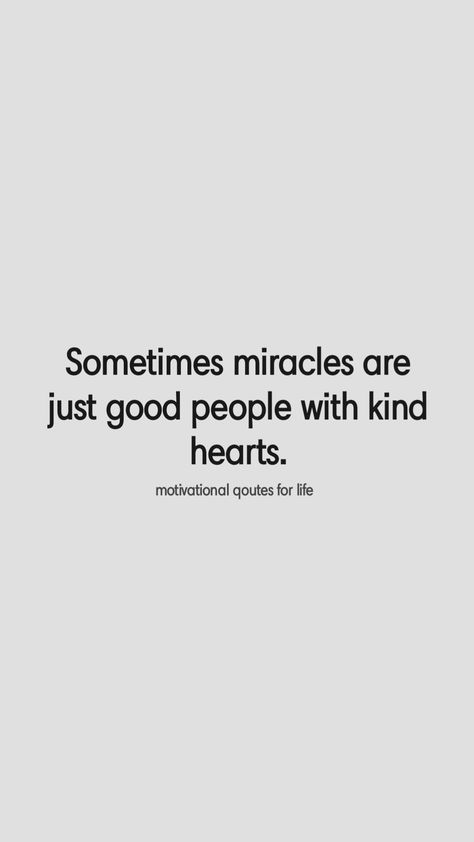 Sometimes Miracles Are Just Good People, People With Good Heart Quotes, Clean Heart Quotes, Having A Good Heart Quotes, People With Good Hearts, Kind Heart Quotes, Good Heart Quotes, Clean Heart, Lover Girl