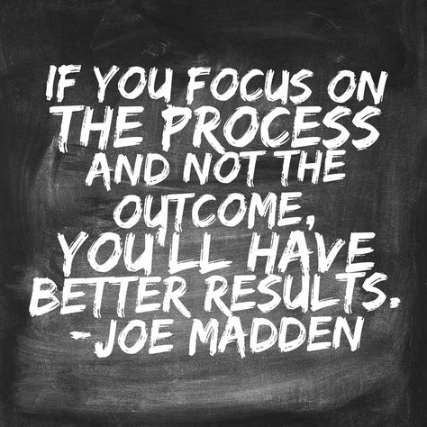 “If you focus on the process and not the outcome, you’ll have better results.” - @cubsjoemadd Focus On The Process Not The Result, Stay Focused Quotes, Focus Quotes, Caring Too Much, Funny Girl Quotes, Insurance Quotes, Good Life Quotes, Work Quotes, Inspiring Quotes About Life