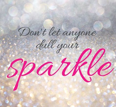 Don't let anyone dull your sparkle! You are special and way more beautiful than you actaully know Dont let someone take that from you! Sparkle Quotes, Free Your Mind, Inspirational Posters, Rodan And Fields, The Words, Great Quotes, Don't Let, Inspire Me, Favorite Quotes