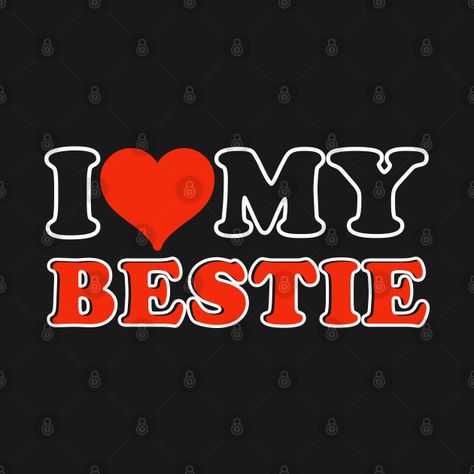 I Love Bestie, I Love My Bsf, I Love My Bff, I Love My Bestie, Love My Bestie, I Love My Best Friend, Women Shirt Designs, Bestie Board, Love You Bestie