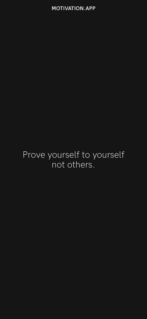 Prove yourself to yourself not others. From the Motivation app: https://motivation.app/download Prove Yourself Wallpaper, Prove Yourself To Yourself Not Others, Only Focus On Yourself, Pour Into Yourself Quotes, Focus On Yourself Quotes, Focusing On Yourself Quotes, Staying True To Yourself, Prove Yourself, Self Respect Quotes