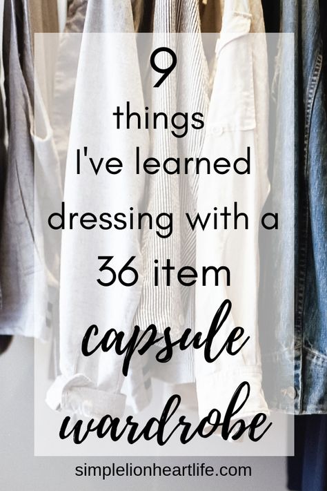 9 things I've learned dressing with a 36 item capsule wardrobe. Creating a capsule wardrobe is my favourite decluttering and simplifying projects to date. A smaller wardrobe filled with only clothes I love has had a hugely positive impact on my life. In this post, I share what I've learned dressing with a capsule wardrobe and more about the positive impact it's had on my life! #capsulewardrobe #minimaistwardrobe #curatedcloset #capsulecloset #capsulewardrobeformoms #smallwardrobe Simplify Wardrobe, Creating A Capsule Wardrobe, Capsule Wardrobe Checklist, Work Capsule, Neutral Capsule Wardrobe, Capsule Closet, Capsule Wardrobe Work, Small Wardrobe, Minimalist Capsule Wardrobe