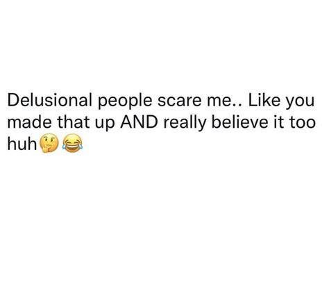 Quotes For Delusional People, Delusions Of Grandeur Quotes, Quotes About Delusional People, How To Stop Being Delusional, Delusional People Quotes Funny, Delusional People Quotes, Delulu Quotes, Delusional Quotes, Delusional People