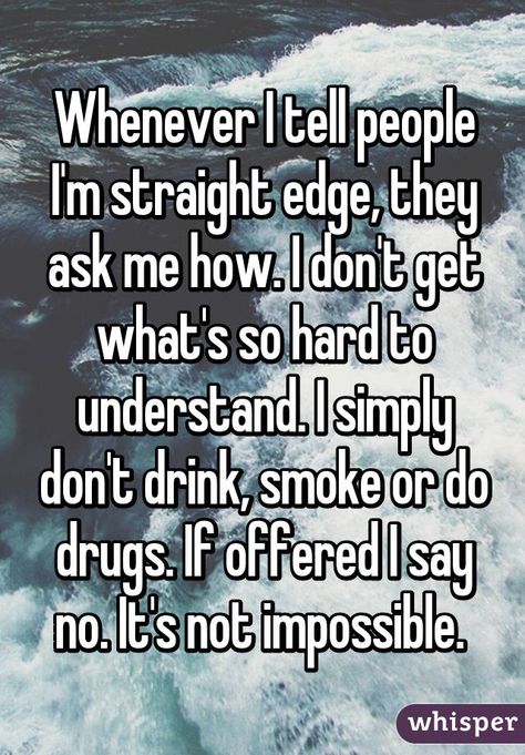 18 Really Honest Confessions From Straight Edge People Straight Edge Lifestyle, Tumblr Love, Whisper App, The Ugly Truth, Straight Edges, Real Talk Quotes, Whisper Confessions, Hard To Get, I Cant Even