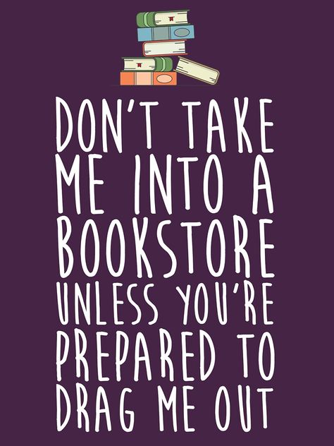 "Don't Take Me Into A Bookstore - Book Lovers" T-shirt by kamrankhan | Redbubble I Love Books Quotes, Bookworm Quotes, Nerd Problems, Book Nerd Problems, Book Jokes, Quotes For Book Lovers, Reading Quotes, Bookish Things, Book Things