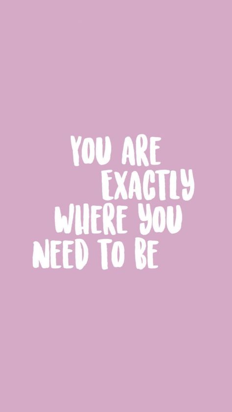 You Are Exactly Where You Need To Be Wallpaper, You Are Exactly Where You Need To Be, Motivational Phone Wallpaper, Content Quotes, Phone Wallpaper Hd, Monday Quote, Ipad Inspo, Contentment Quotes, Good Things Are Coming