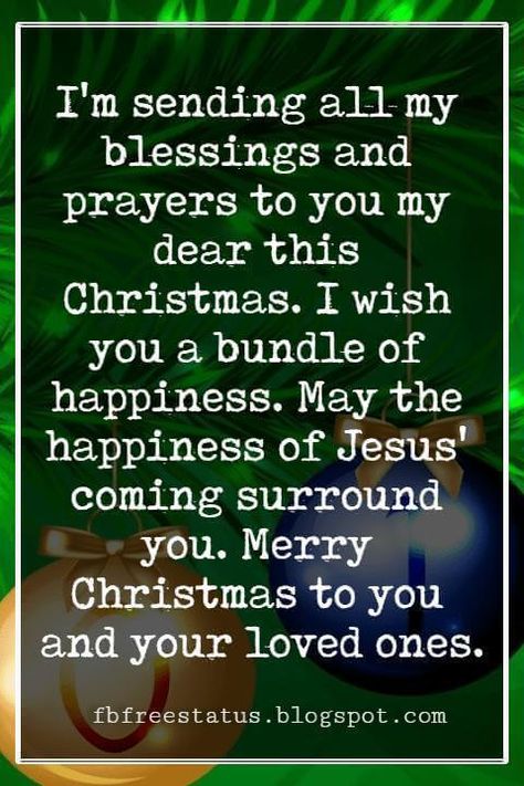 Merry Christmas Blessings, I'm sending all my blessings and prayers to you my dear this Christmas. I wish you a bundle of happiness. May the happiness of Jesus' coming surround you. Merry Christmas to you and your loved ones. Christmas Blessings Quotes, Merry Christmas Blessings, Christmas Prayers, Happy Christmas Wishes, Blessings Quotes, Christmas Prayer, Merry Christmas Message, My Blessings, Silver Christmas Decorations