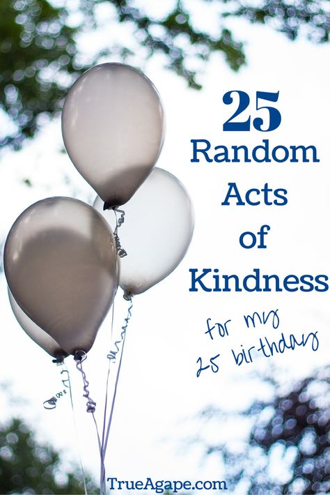 25 random acts of kindness to celebrate a birthday! 25th Birthday Ideas For Her, My 25th Birthday, 25th Bday, Kindness Projects, Birthday Plans, 25th Birthday Parties, Blessing Bags, Birthday Quotes For Him, Birthday Ideas For Her