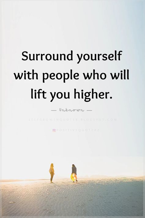 Surround Yourself With People Who Will Lift You Higher - Self Growth Quotes People Who Lift You Up Quote, Le Words, Happy Tips, Growing Quotes, Surround Yourself With People Who, Self Growth Quotes, Excellence Quotes, Surround Yourself With People, Best Quotes Ever