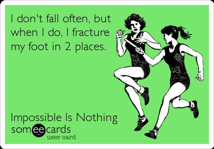 I don't fall often, but when I do, I fracture my foot in 2 places. Impossible Is Nothing. Broken Bones Humor, Broken Ankle Recovery, Lisfranc Injury, Surgery Humor, Bones Quotes, Impossible Is Nothing, Accident Prone, Broken Foot, Broken Ankle