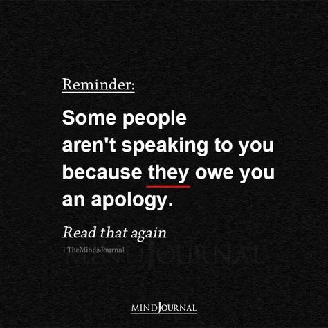 Some people aren’t speaking to you because they owe you an apology. #lifequotes #meaningfulquotes Forgive People Who Aren't Sorry, Never Got An Apology Quotes, Not Speaking To Me Quotes, Not Getting An Apology Quotes, You Owe Me An Apology, Never Getting An Apology Quotes, Quotes About Speaking The Truth, You Owe Me An Apology Quotes, Speaking Truth Quotes