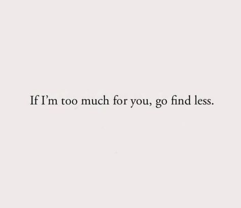 Boldness Quotes, Toxic Text, Go Find Less, I'm Too Much, Priorities Quotes, Now Quotes, Value Quotes, Bio Quotes, Note To Self Quotes