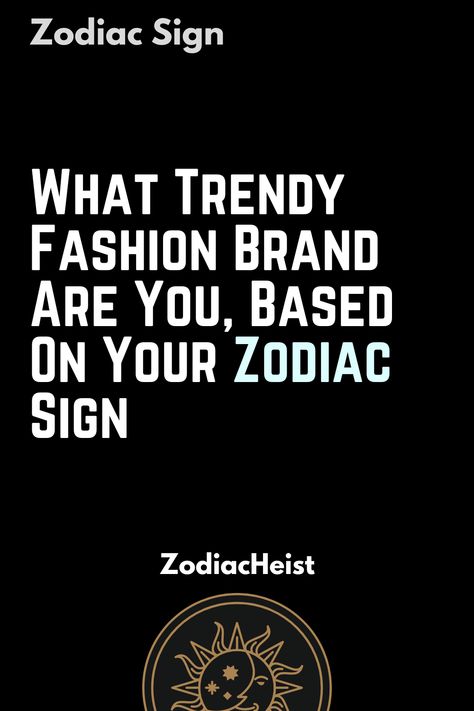 What Trendy Fashion Brand Are You, Based On Your Zodiac Sign Human Personality, Zodiac Sign Fashion, Air Signs, Earth Signs, Daily Horoscope, Moon Signs, Sun Sign, Star Signs, Zodiac Signs