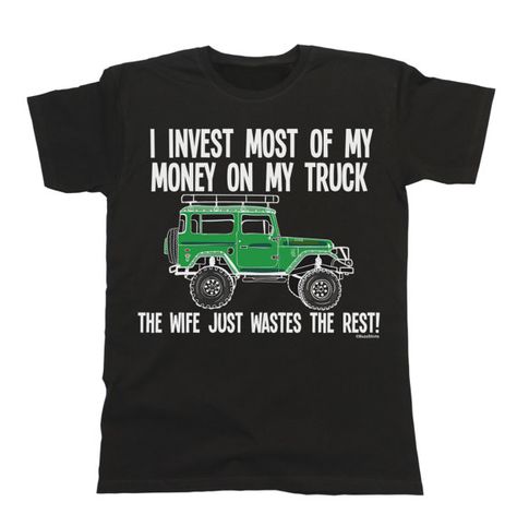 I Invest Money On My Truck Mens T-Shirt The Wife Wastes The Toyota Fj40, Investing Money, Laid Back Style, Land Cruiser, Fabric Material, Custom Fit, Men Short Sleeve, Fashion Games, Workout Shirts