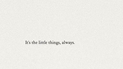 it’s the little things, always. It’s The Simple Things Quotes, It’s The Little Things Quotes Love, Live A Little Quotes, It’s The Little Things Quotes, Enjoy Little Things Quotes, Small Things Quotes, A Little Life Quotes, Little Things In Life Quotes, The Little Things Quotes