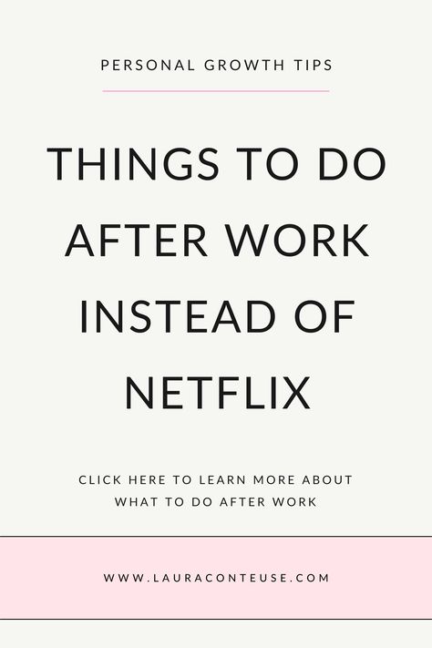 a pin that says in a large font Things to Do After Work (Instead of Netflix) Fun Things To Do After Work, After Work Activities For Couples, What To Do After Work, After Work Routine For Women, How To Unwind After Work, Fun Things To Do Alone At Home, Things To Do To Keep Your Mind Busy, Productive Things To Do At Night, What To Do When Tired And Bored