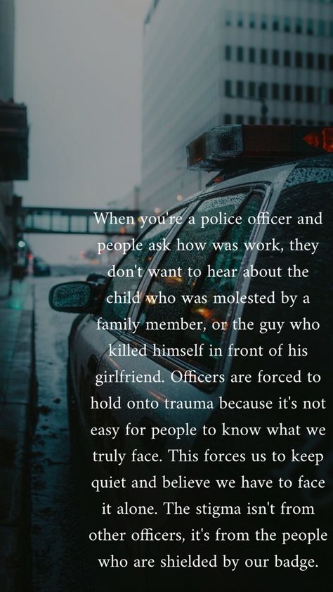 Officers are forced to internalize trauma out of fear of making others uncomfortable. #police #officer #policelivesmatter #policementalhealth #mentalhealth #stigma #cop #thinblueline How To Be A Police Officer, Police Vision Board, Police Motivation, Police Woman Quotes, Police Quotes Motivational, Police Quotes Inspirational, Police Officer Aesthetic, Cop Girlfriend, Police Officer Boyfriend