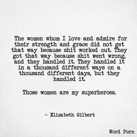 The women whom I love and admire Elizabeth Gilbert Quotes, Talk Is Cheap, Now Quotes, Elizabeth Gilbert, About Women, Badass Women, Mom Quotes, A Quote, Woman Quotes