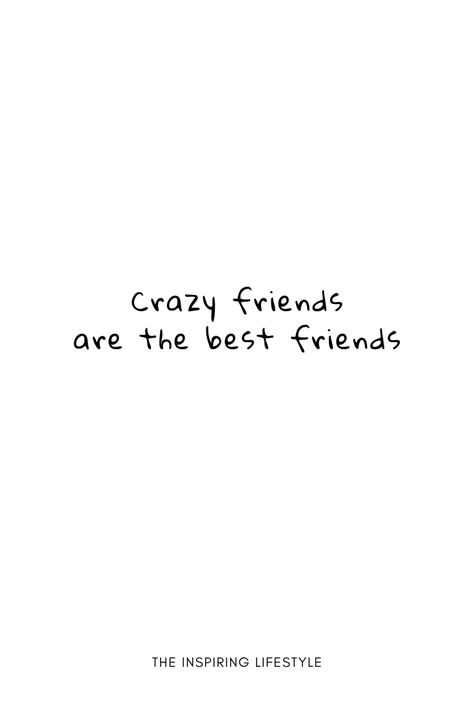 Friendship Vibes Quotes, Vibe With Friends Quotes, All The Best People Are Crazy, Friends Group Aesthetic Quotes, Quotes On Crazy Friends, Quotes About Cousins, Crazy Friendship Quotes, Laughing With Friends Quotes, Creating Memories Quotes