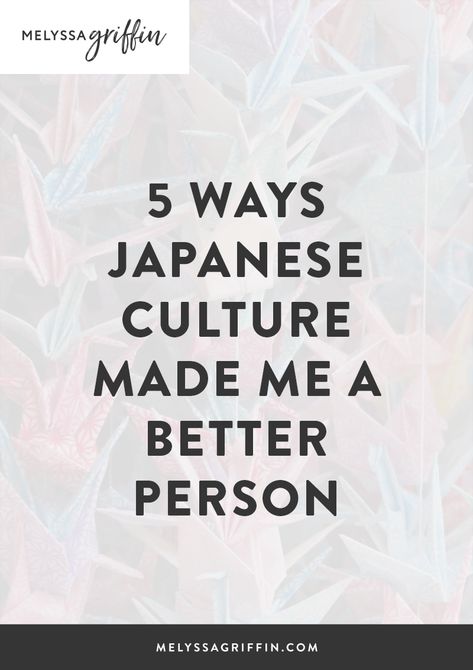 5 Ways Japanese Culture Made Me a Better Person. Work on your self improvement today. #MelyssaGriffin #selfimprovement #personaldevelopment How To Be More Cultured, Melyssa Griffin, Live In Japan, Matter Quotes, Life Matters, Facebook Pixel, Management Styles, Buddha Teachings, Personal Improvement