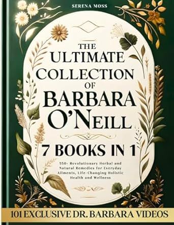 The Ultimate Collection of Barbara O'Neill: 550+ Revolutionary Herbal and Natural Remedies for Everyday Ailments, Life-Changing Holistic Health and Wellness Barbara O'neill Natural Remedies, Best Herbalism Books, Barbara O'neill Health Castor Oil, Best Herbal Medicine Books, Barbara O’neil Herbalist, Natural Beauty Treatments, Family Wellness, Naturopathy, Wellness Routine