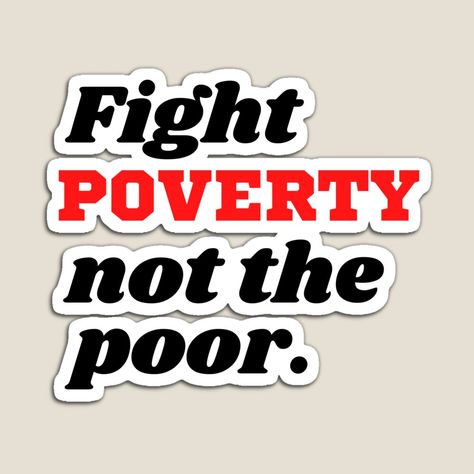 Get my art printed on awesome products. Support me at Redbubble #RBandME: https://www.redbubble.com/i/magnet/Fight-Poverty-not-the-Poor-by-magicalbee76/60594150.TBCTK?asc=u Help The Poor, Redbubble Designs, Poor People, Positive Quotes, My Art, Awesome Products, Tech Company Logos, Drama, Key