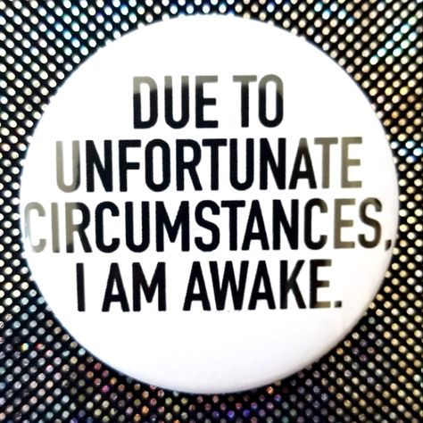 2.25 Inch Due To Unfortunate Circumstances I Am Awake Button Badge Pin The More You Buy The Lower The Cost! Add Items To Your Bundle For An Exclusive Offer! Brand New! Funny Comedian Comedy Tv Show Comic Jokes Joker Drinking Drunk Beer Liquor Vodka Wine Drinker College Party Morning Person Tired Sleepy Sleep Goth Gothic Emo Sad Tired And Sleepy, Funny Comedians, Vodka Wine, Comedy Tv Shows, Funny Buttons, Funky Shirts, College Party, Pin Button Badges, Gothic Emo