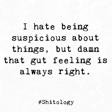 Shitology Quotes, Suspicious Quote, Betrayal Quotes, Gut Feeling, Lesson Quotes, Life Lesson Quotes, Deep Thought Quotes, Chakra Healing, Sarcastic Quotes