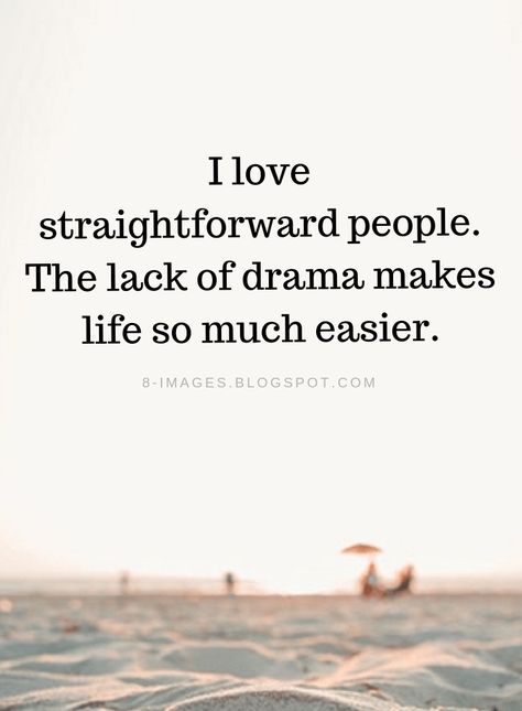 Straightforward People Quotes I love straightforward people. The lack of drama makes life so much easier. Love People Quotes, Genuine People Quotes, Happy People Quotes, Weekday Quotes, Notable Quotes, Psychology Quotes, Drama Quotes, Les Sentiments, People Quotes