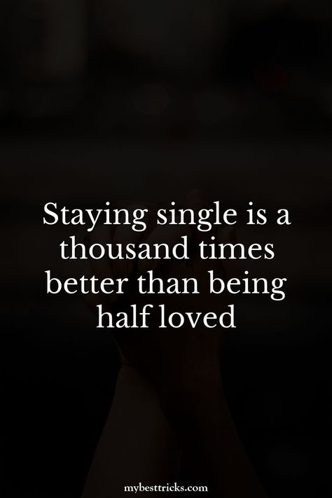 Staying single is a thousand times better than being half loved Single But Want A Relationship Quotes, Am Single Quotes, Single Inspirational Quotes, Single Again Quotes, Being Single Quotes Truths, Quotes About Single Life, Being Single Quotes Funny, Why Im Single Quotes, Single Is The Best