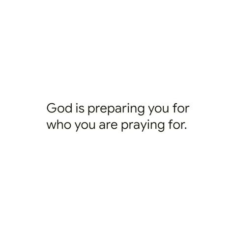 Someone Is Praying For You, He Is The One I Prayed For, God Sent Him To Me Quotes, Quotes About Praying For Him, Prepare For What You Pray For, Praying For Someone Quotes, God Has Already Prepared The Way, Prayed For You, He Prayed For Her She Prayed For Him