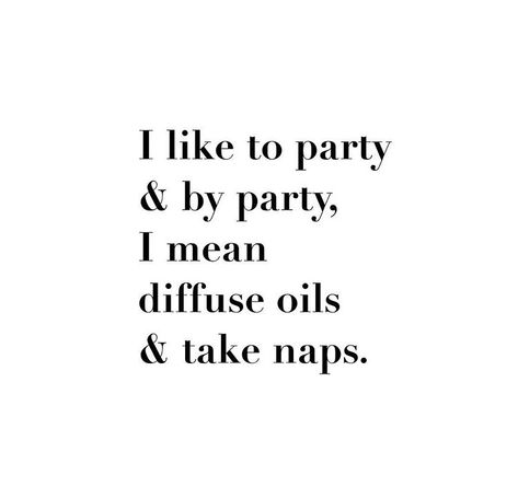 Party || diffuse oils || take naps Essential Oils Quotes, Oil Quote, Essential Oils 101, Candle Quotes, Essential Oil Diffuser Recipes, Yl Essential Oils, Oil Diffuser Recipes, Young Living Oils, Oil Diffuser Blends