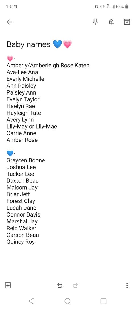 Baby names 💙💗
Girl💗- 
Amberly/Amberleigh Rose Katen 
Ava-Lee Ana 
Everly Michelle 
Ann Paisley 
Paisley Ann 
Evelyn Taylor
Haelyn Rae
Hayleigh Tate
Avery Lynn
Lily-May or Lily-Mae
Carrie Anne
Amber Rose

Boy💙-
Graycen Boone
Joshua Lee
Tucker Lee
Daxton Beau
Malcom Jay
Briar Jett
Forest Clay
Lucah Dane
Connor Davis
Marshal Jay
Reid Walker
Carson Beau
Quincy Roy Double Baby Names, Double Barrel Baby Names, Baby Unique Names, Double Names, Sims Names, Names Character, Southern Baby Names, Uncommon Baby Names, Character Name Ideas