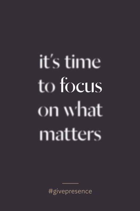 It's time to focus on what matters. #givepresence Focus On What Matters, Sport Motivation, Positive Words, A Quote, Note To Self, True Words, The Words, Great Quotes, Focus On