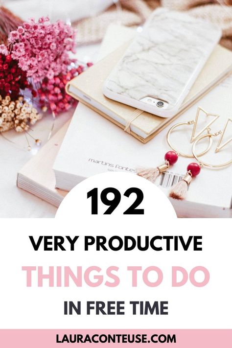 a pin for a blog post that talks about 192 Very Productive Things to Do in Free Time Productive Activities, Mental Health First Aid, Work Life Balance Tips, Time Well Spent, Bored At Home, Making A Vision Board, Time Management Strategies, Productive Habits, Productive Things To Do