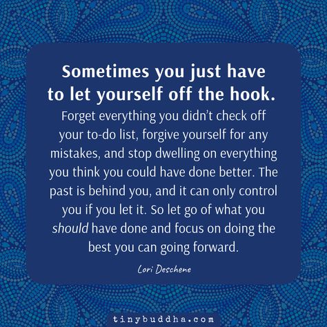 Sometimes You Just Have to Let Yourself Off the Hook - Tiny Buddha Hook Quotes, Progressive Christianity, Colleges For Psychology, The Power Of Intention, Power Of Intention, Tiny Buddha, Messages Quotes, Off The Hook, Motivational Sayings