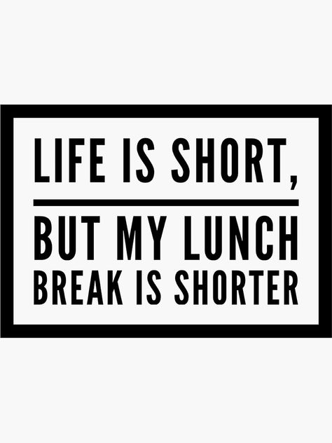 Life is short, but my lunch break is shorter. Work to much, want have a break, if so THIS IS THE DESIGN FOR YOU. Buy and your luck will probably increase. Lunch Quotes Funny, Lunch Time Quotes, Lunch Quotes, Food Quote, Over It Quotes, Natural Hair Short Cuts, Food Quotes, Bungalow House, Lunch Break