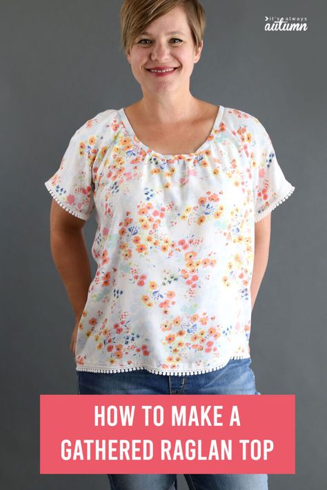 Women’s Gathered Raglan Top tutorial from It’s Always Autumn Peasant Blouses Pattern, Blouse Pattern Free, Raglan Blouse, Free Skirt Pattern, Raglan Sleeve Pattern, Free Sewing Tutorials, Dresses By Pattern, Sewing Tops, Raglan Sleeve Top