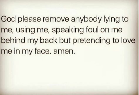 God please remove anybody lying...To me and pretending to be my friend Behind My Back, Strong Love, God Prayer, Meaningful Words, Dear God, Be True To Yourself, Daily Quotes, Love Me, Positive Thinking