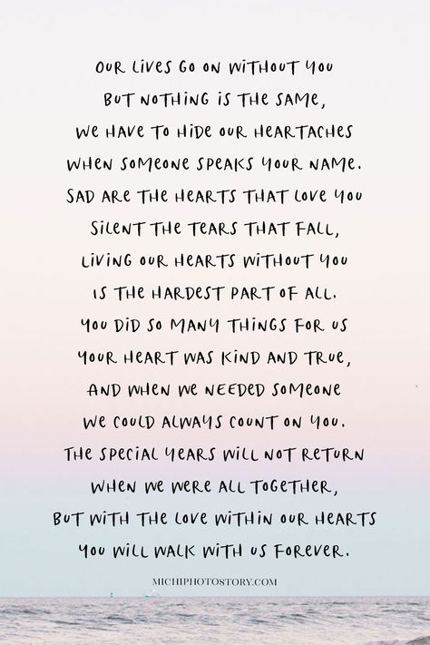 When Someone Is Gone Quotes, Our Lives Go On Without You Poem, Nothing Is The Same Without You, A Life Without You, Life Goes On Without You Quotes, Life Without You Quotes, Hug Your Loved Ones Quotes, Missing A Loved One Quotes, Gone Too Soon Quotes