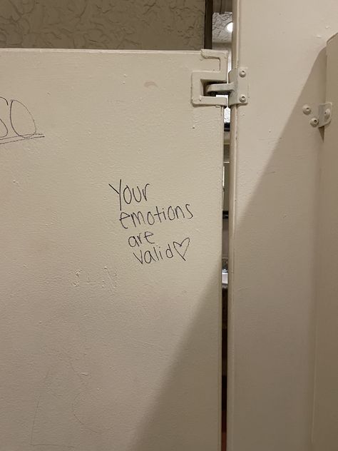 Emotions Are Valid, Bathroom Wall Quotes, Emo Cringe, Bathroom Graffiti, Graffiti Quotes, School Bathroom, Bathroom Stall, Street Quotes, Bathroom Quotes