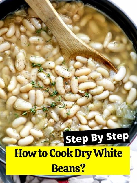 Dry White Beans, Beans Recipe Healthy, Cannellini Beans Soup, Dry Beans Recipe, Cannellini Beans Recipes, White Bean Recipes, White Bean Soup Recipes, Cooking Dried Beans, Baked Bean Recipes