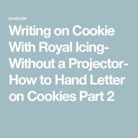 Writing on Cookie With Royal Icing- Without a Projector- How to Hand Letter on Cookies Part 2 How To Write On Royal Icing Cookies, How To Write On Cookies, Write On Cookies, Royal Icing Cookies Recipe, Cookies With Royal Icing, Decorating Videos, Cake Decorating Videos, Writing Words, Icing Cookies