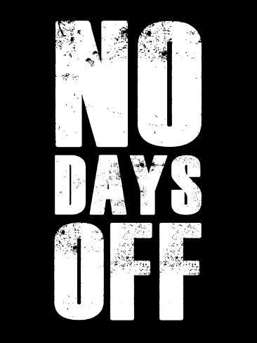 size: 12x9in Art Print: No Days Off by NaxArt : No Days Off Wallpaper, No Days Off Quotes, No Days Off, Do More, Iphone Screen Repair, Egyptian Tattoo Sleeve, Inspirational Quotes Background, Iphone Dynamic Wallpaper, Great Inspirational Quotes