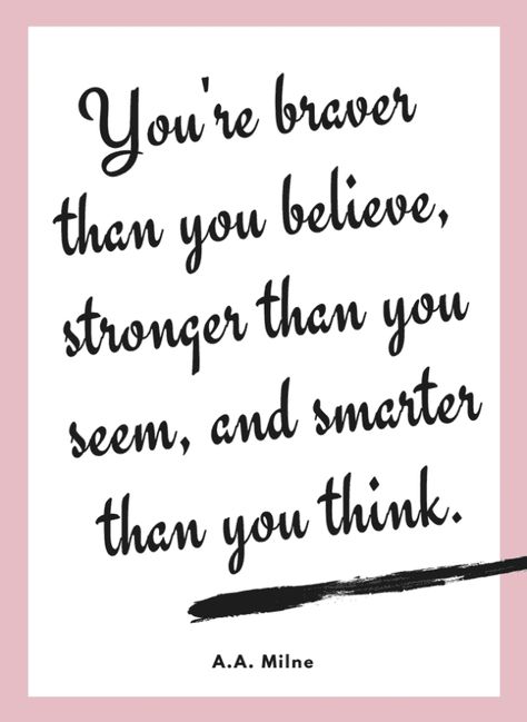 You're braver than you believe, stronger than you seem, and smarter than you think. A.A. Milne Encouraging Quotes For Kids, Quotes About Children, Kid Quotes, Motivational Quotes For Kids, Positive Affirmations For Kids, Feel Powerful, Inspirational Quotes For Kids, Kids Quotes, Children Quotes